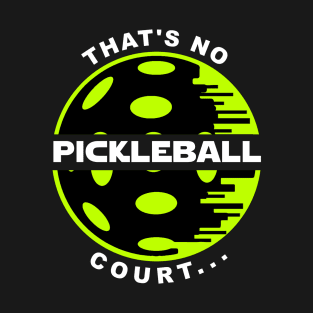 That’s No Pickleball Court T-Shirt