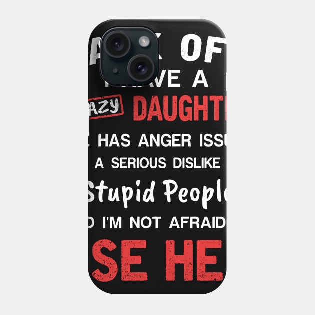 Back Off I Have Crazy Daughter T-shirt For Father_s Day Phone Case by Simpsonfft