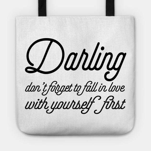 Darling Don T Forget To Fall In Love With Yourself First Women Tote Teepublic