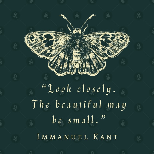 Immanuel Kant  portrait and quote: Look closely, the beautiful may be small. by artbleed