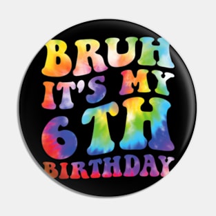 Bruh It'S My 6Th Birthday I'M 6 Year Old Birthday Tie Dye Pin