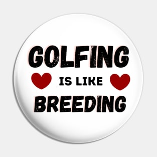 Golfing Is Like Breading Pin