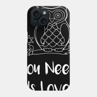 Owl You Need is Love Phone Case