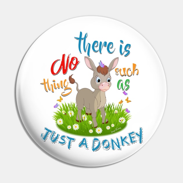 NO Such thing as JUST A DONKEY Pin by IconicTee