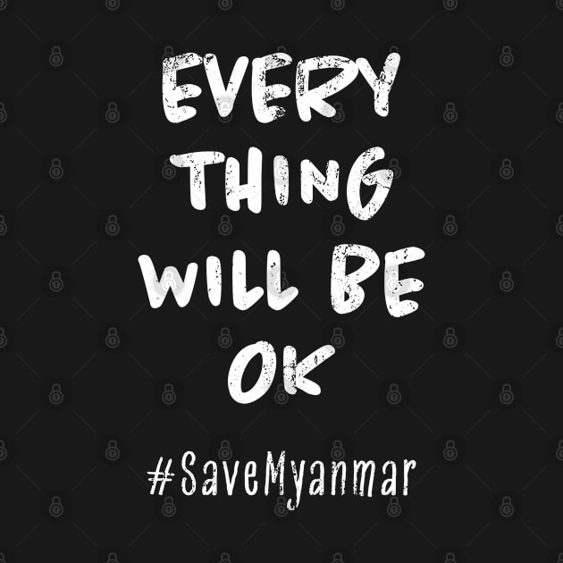 Everything Will Be OK - Save Myanmar - Hashtag by snapoutofit