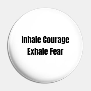 Inhale Courage Exhale Fear Pin