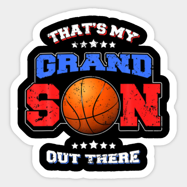 Basketball Thats My Grandson Out There Grandparents Design Basketball Thats My Grandson Out There Sticker Teepublic