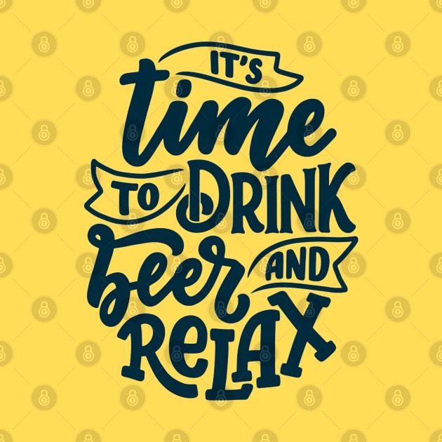 Its Time To Drink Beer and Relax Funny Humor Quote by Artistic muss