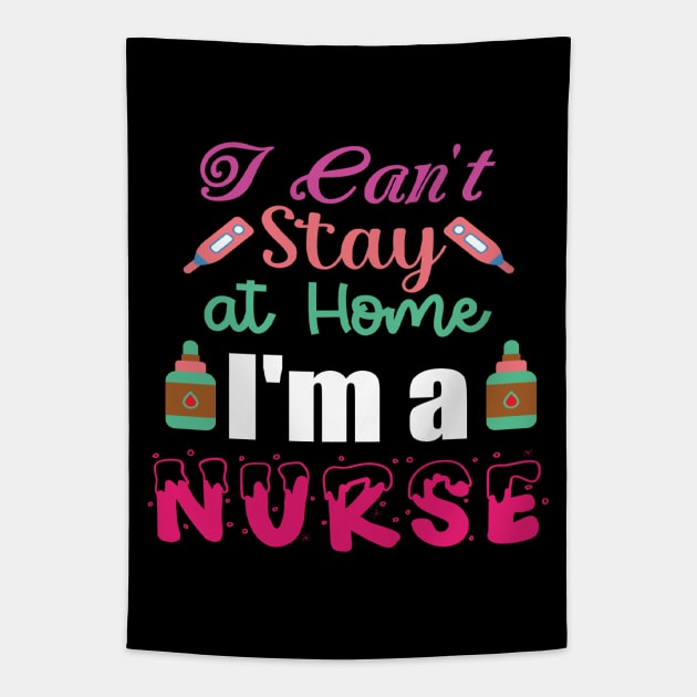 I Can't Stay at Home I'm a Nurse - Nurses RN Nurse Tapestry by fromherotozero