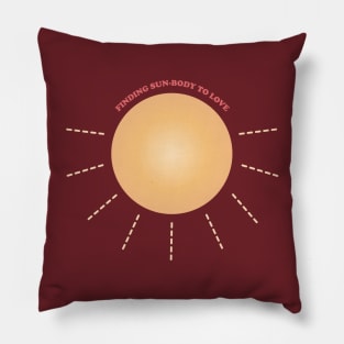 Finding Sun-body to Love Queen Pun Pillow