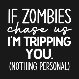 If We Get Chased By Zombies I'm Tripping You hilarious Zombies Design T-Shirt