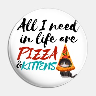 All I Need Are Pizza and Kittens Pin