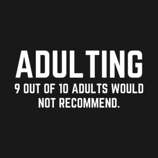 Adulting - 9 out of 10 Adults Would Not Recommend T-Shirt