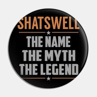 SHATSWELL The Name The Myth The Legend Pin