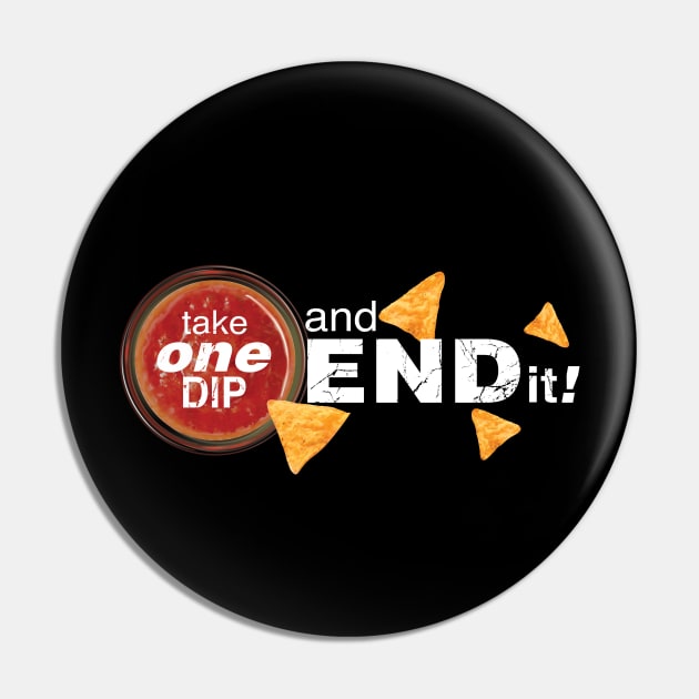 Take one dip and END IT! Double Dipper Pin by tvshirts