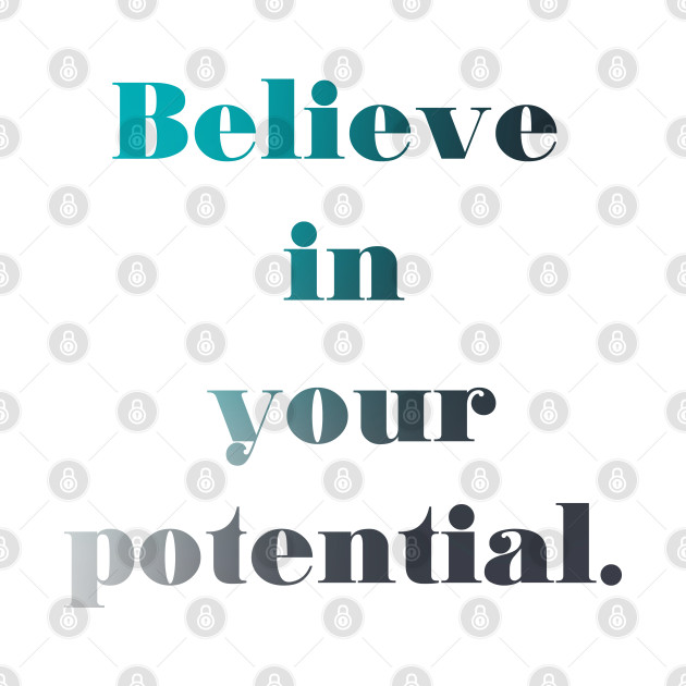 Believe in your potential by caladay