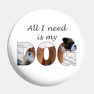 All I need is my dog - Boxer dog oil painting word art Pin