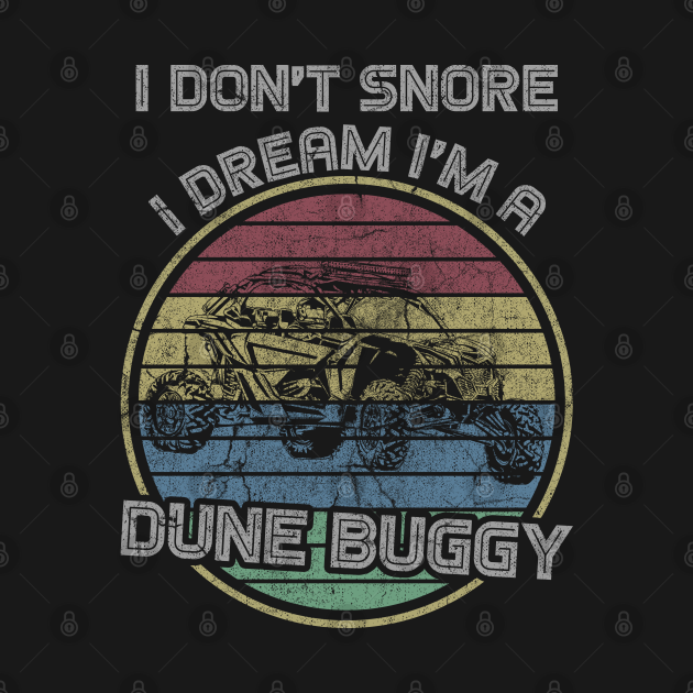 Disover I Don't Snore I Dream I'm A Dune Buggy - Sand Rail Vintage - Buggy Driver Gift - T-Shirt