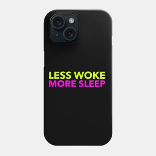 Less Woke, More Sleep, Anti PC, Funny, Pun, Counter Culture Phone Case