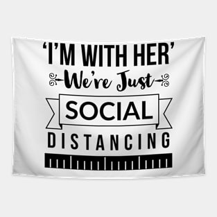 I'm with her We're just social distancing Tapestry