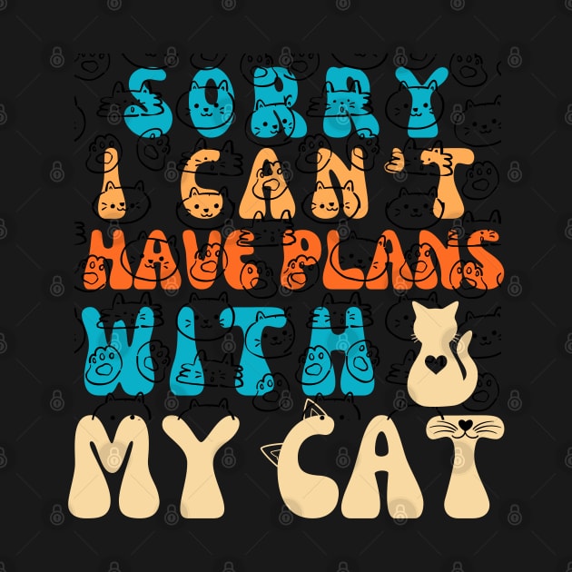 Sorry I Can't I Have Plans With My Cat Cute Cat by click2print