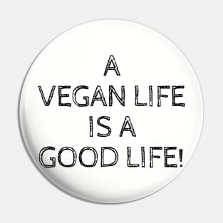 A VEGAN LIFE IS A GOOD LIFE Pin