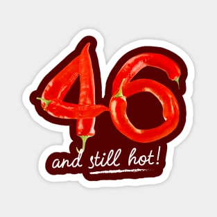 46th Birthday Gifts - 46 Years and still Hot Magnet