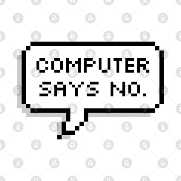 Computer says NO by MadEDesigns