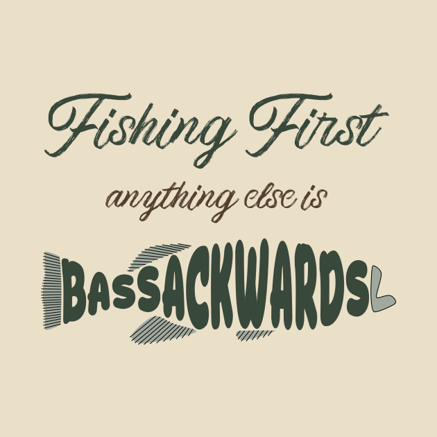 Fishing First: Anything Else Is Bass-Ackwards by donovanh