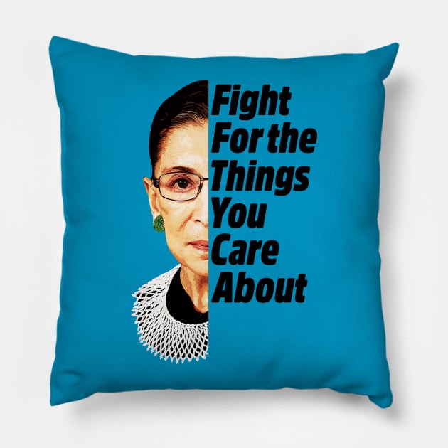 RBG Ruth Bader Ginsburg Fight For The Things You Care About Pillow by yaros