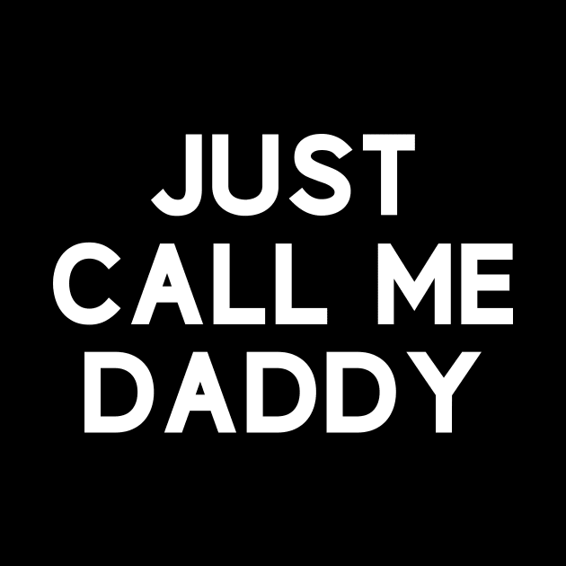 Funny Just Call Me Daddy by anitakayla32765