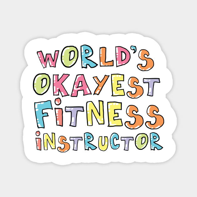 World's Okayest Fitness Instructor Gift Idea Magnet by BetterManufaktur