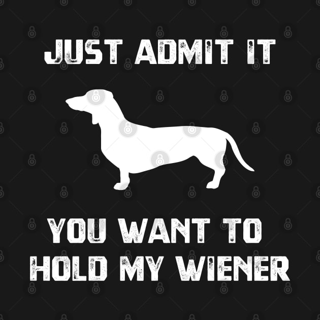 Just Admit It You Want To Hold My Wiener by jutulen