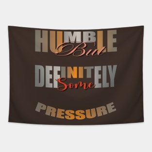 Humble But Definitely Some Pressure Tapestry