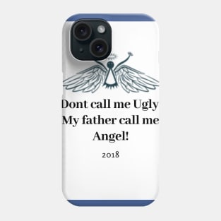 Dont call me Ugly, My father call me Angel Phone Case