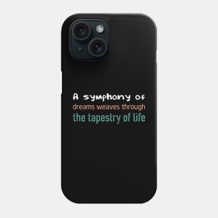 A symphony of dreams weaves through the tapestry of life Phone Case