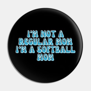 I'M NOT A REGULAR MOM I'M A SOFTBALL MOM Pin