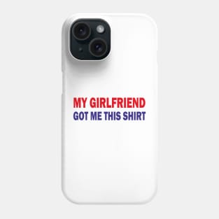 my girlfriend got me this shirt Phone Case