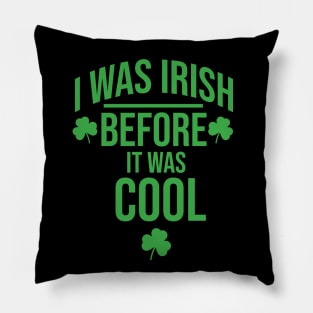 I was irish before It was cool Pillow