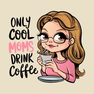 Only cool moms drink coffee T-Shirt