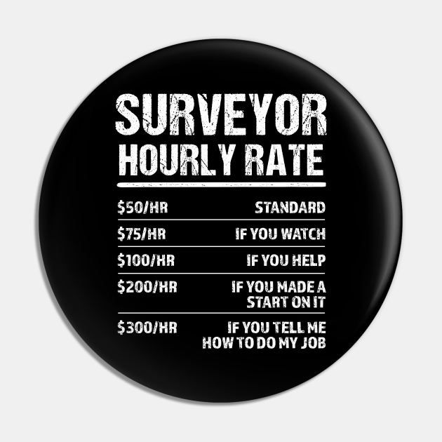 surveyor-hourly-rate-funny-birthday-gift-surveyor-pin-teepublic