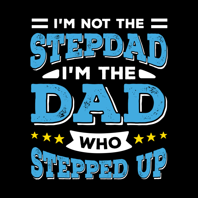 I'm Not The Stepdad I'm The Dad Who Stepped Up by Dolde08