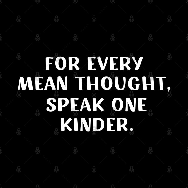 For Every Mean Thought Speak One Kinder birthday by barranshirts