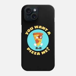 You Want A Pizza Me | Pizza Pun Phone Case