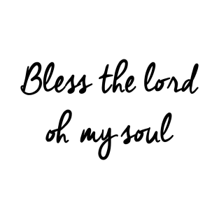 bless the lord oh my soul T-Shirt