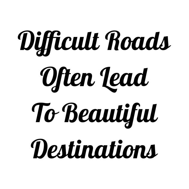 Difficult Roads Often Lead To Beautiful Destinations by Jitesh Kundra