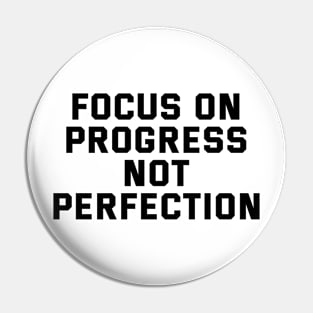 Focus On Progress Not Perfection Pin