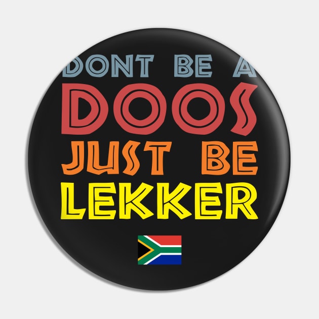 Don't Be A Doos Just Be Lekker Pin by BraaiNinja