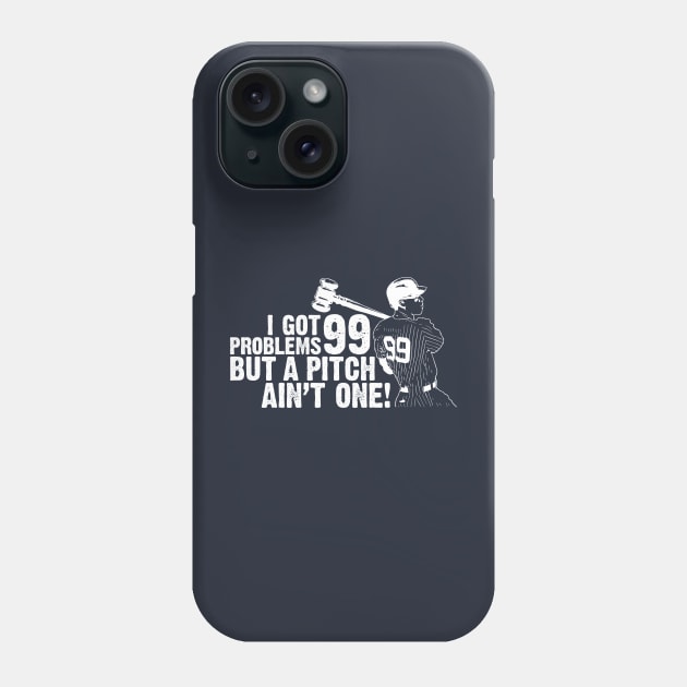 99 Problems Phone Case by JP