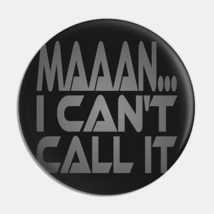 Maaan.... I Can't Call It Idium Series Pin